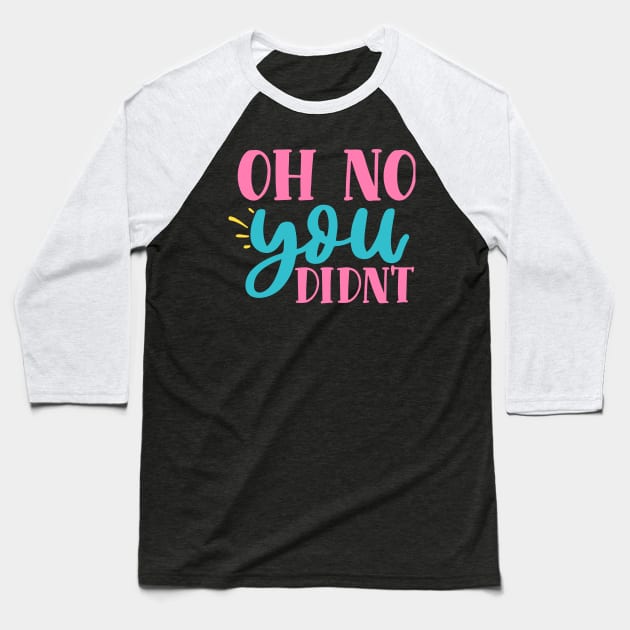 Oh No, You Didn't Baseball T-Shirt by NotUrOrdinaryDesign